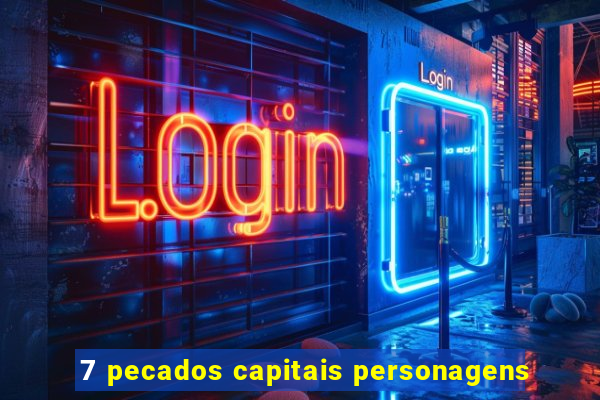 7 pecados capitais personagens